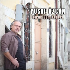 Yusuf Özcan&nbsp;Bırak Gam Kederi
