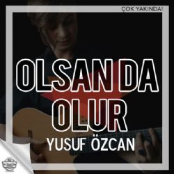 Yusuf Özcan&nbsp;Olsan Da Olur
