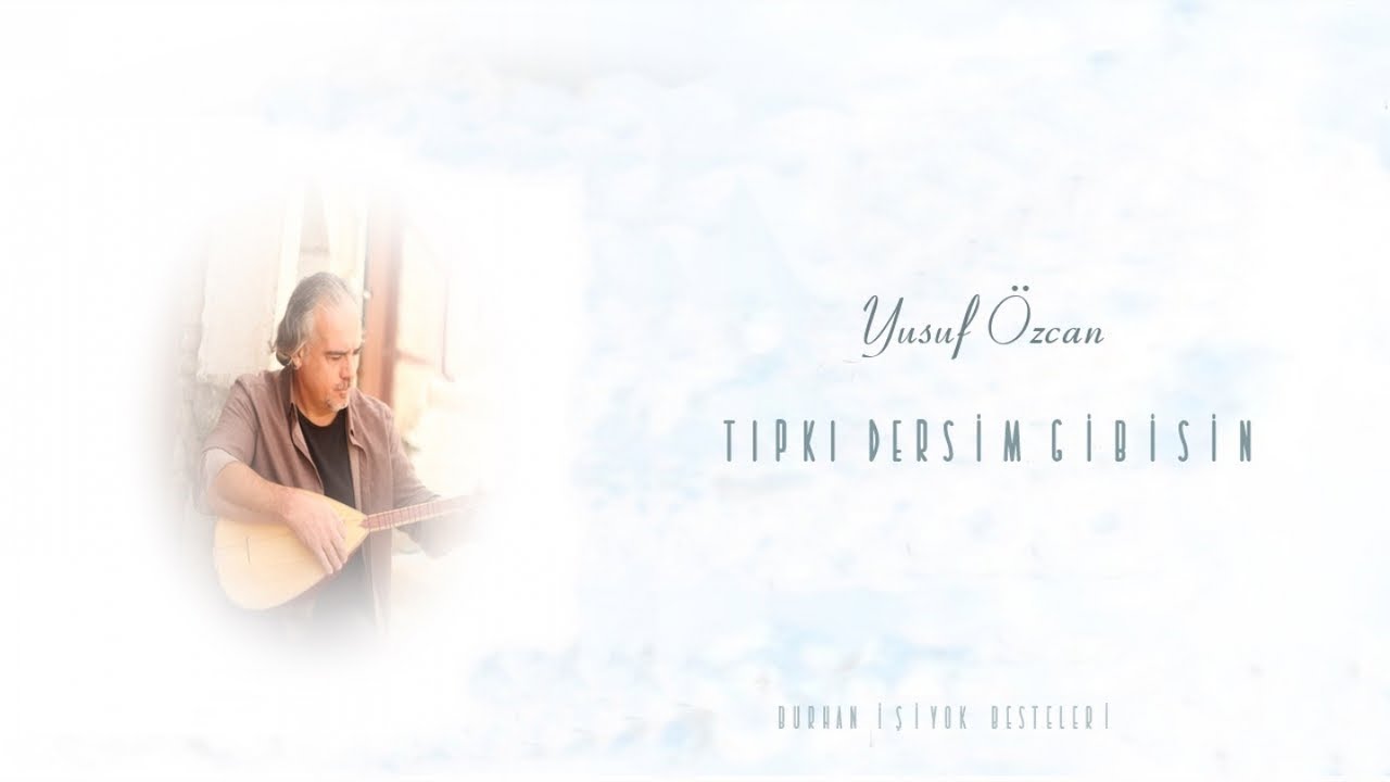 Yusuf Özcan&nbsp;Tıpkı Dersim Gibisin