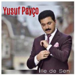 Yusuf Payço&nbsp;İlle De Sen