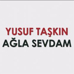 Yusuf Taşkın&nbsp;Ağla Sevdam