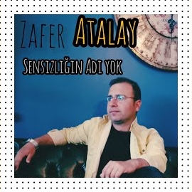 Zafer Atalay&nbsp;Sensizliğin Adı Yok