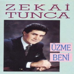 Zekai Tunca&nbsp;Üzme Beni