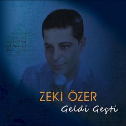 Zeki Özer&nbsp;Geldi Geçti