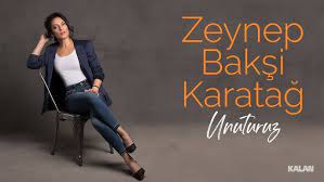 Zeynep Bakşi Karatağ&nbsp;Unuturuz
