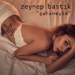 Zeynep Bastık&nbsp;Şahaneyim