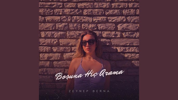 Zeynep Berna&nbsp;Boşuna Hiç Arama