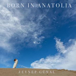 Zeynep Günal&nbsp;Born İn Anatolia