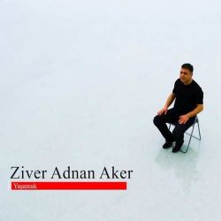 Ziver Adnan Aker&nbsp;Yaşamak