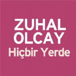 Zuhal Olcay&nbsp;Hiçbir Yerde