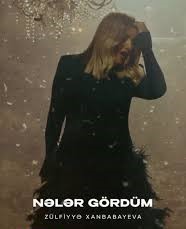 Zülfiyye Xanbabayeva&nbsp;Neler Gördüm